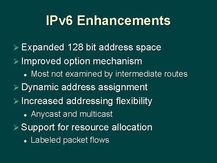 IPv 6 Enhancements Ø Expanded 128 bit address space Ø Improved option mechanism l