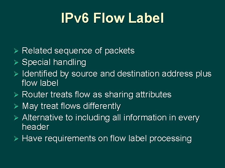 IPv 6 Flow Label Related sequence of packets Ø Special handling Ø Identified by