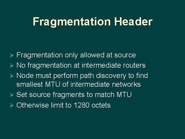 Fragmentation Header Fragmentation only allowed at source Ø No fragmentation at intermediate routers Ø