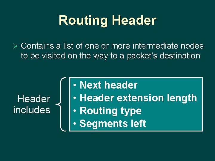 Routing Header Ø Contains a list of one or more intermediate nodes to be