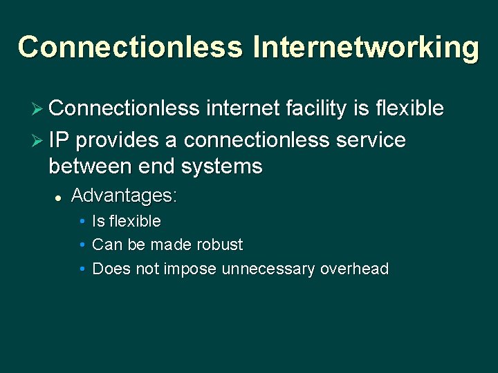 Connectionless Internetworking Ø Connectionless internet facility is flexible Ø IP provides a connectionless service