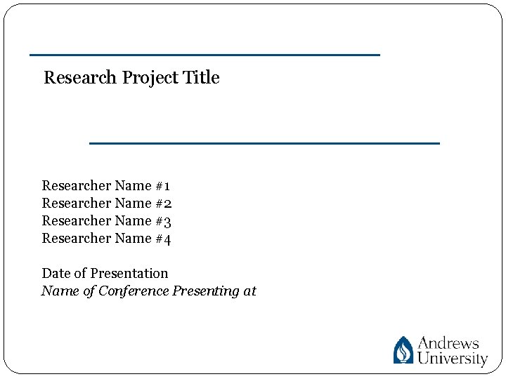 Research Project Title Researcher Name #1 Researcher Name #2 Researcher Name #3 Researcher Name