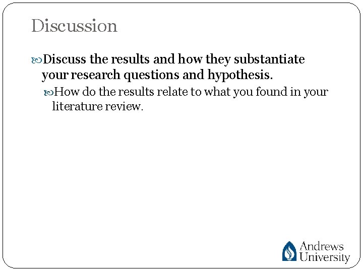 Discussion Discuss the results and how they substantiate your research questions and hypothesis. How