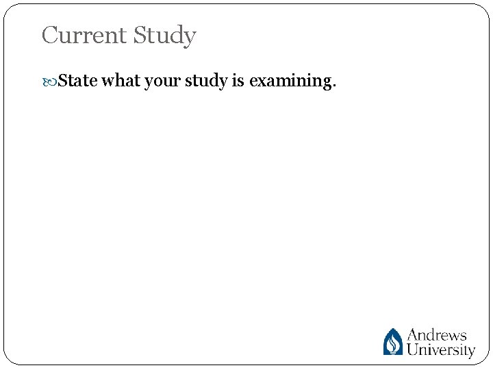 Current Study State what your study is examining. 