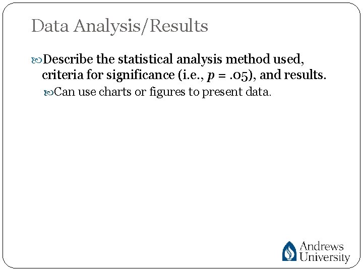 Data Analysis/Results Describe the statistical analysis method used, criteria for significance (i. e. ,