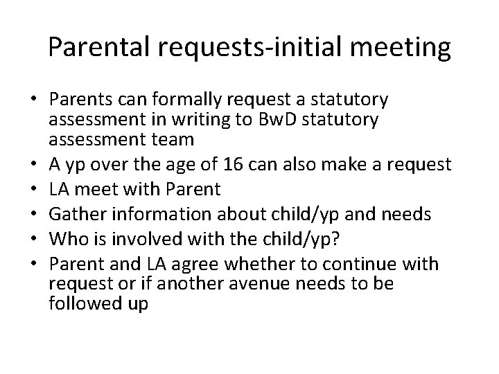 Parental requests-initial meeting • Parents can formally request a statutory assessment in writing to