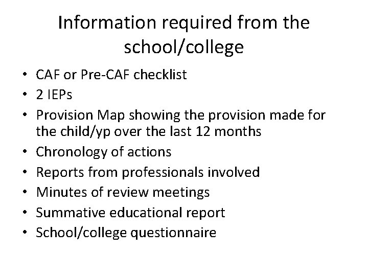 Information required from the school/college • CAF or Pre-CAF checklist • 2 IEPs •