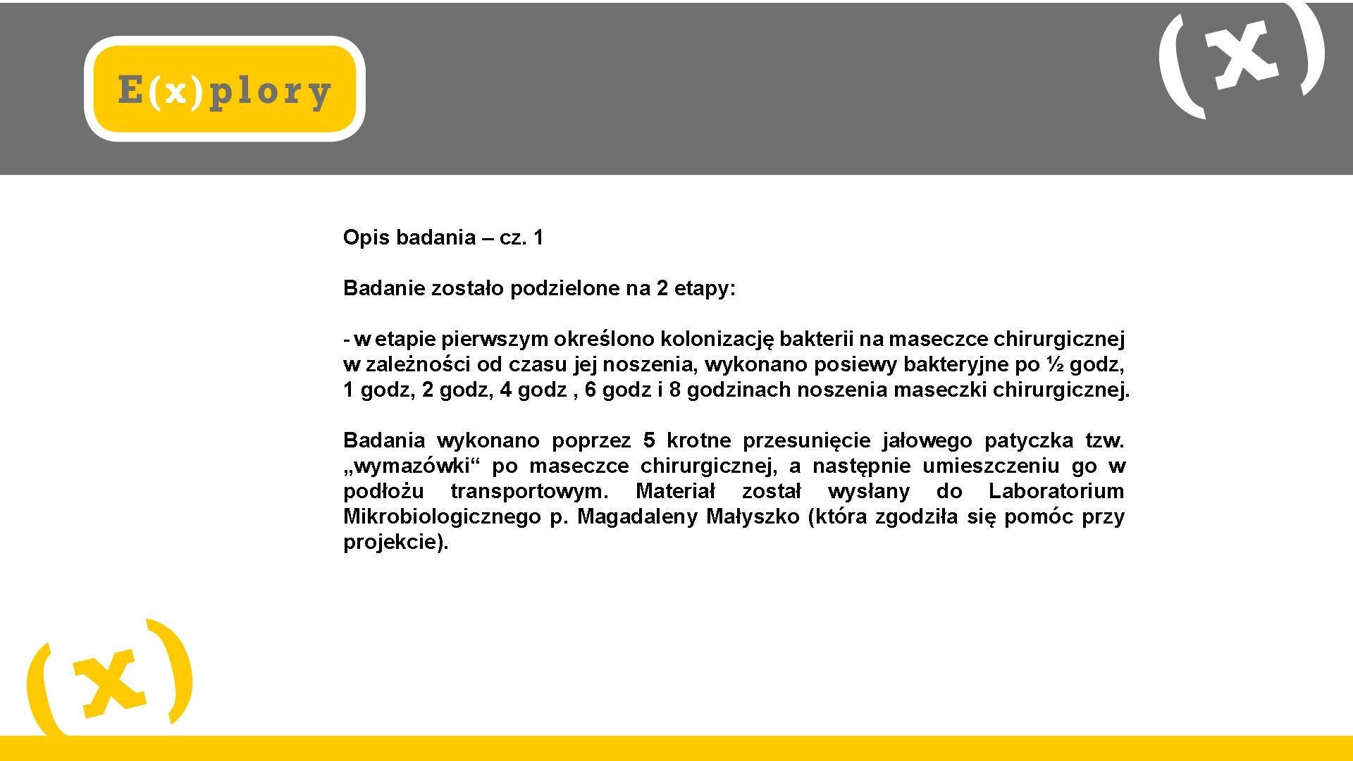 Opis badania – cz. 1 Badanie zostało podzielone na 2 etapy: - w etapie