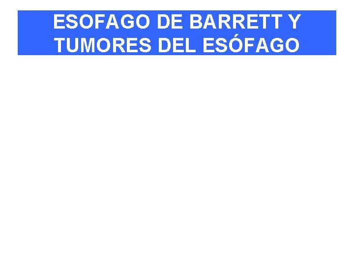ESOFAGO DE BARRETT Y TUMORES DEL ESÓFAGO 