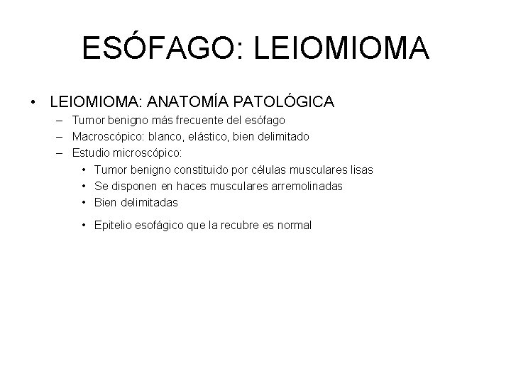 ESÓFAGO: LEIOMIOMA • LEIOMIOMA: ANATOMÍA PATOLÓGICA – Tumor benigno más frecuente del esófago –