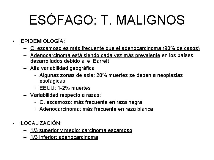 ESÓFAGO: T. MALIGNOS • EPIDEMIOLOGÍA: – C. escamoso es más frecuente que el adenocarcinoma