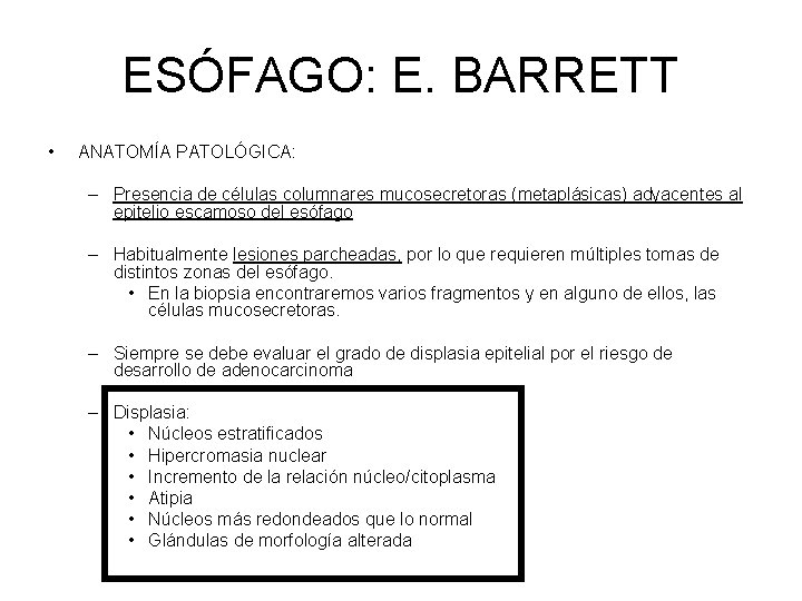 ESÓFAGO: E. BARRETT • ANATOMÍA PATOLÓGICA: – Presencia de células columnares mucosecretoras (metaplásicas) adyacentes