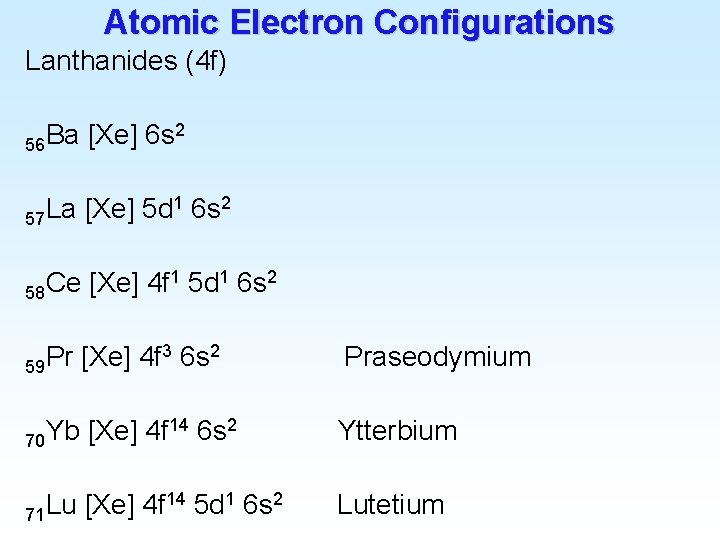 Atomic Electron Configurations Lanthanides (4 f) 2 Ba [Xe] 6 s 56 1 6