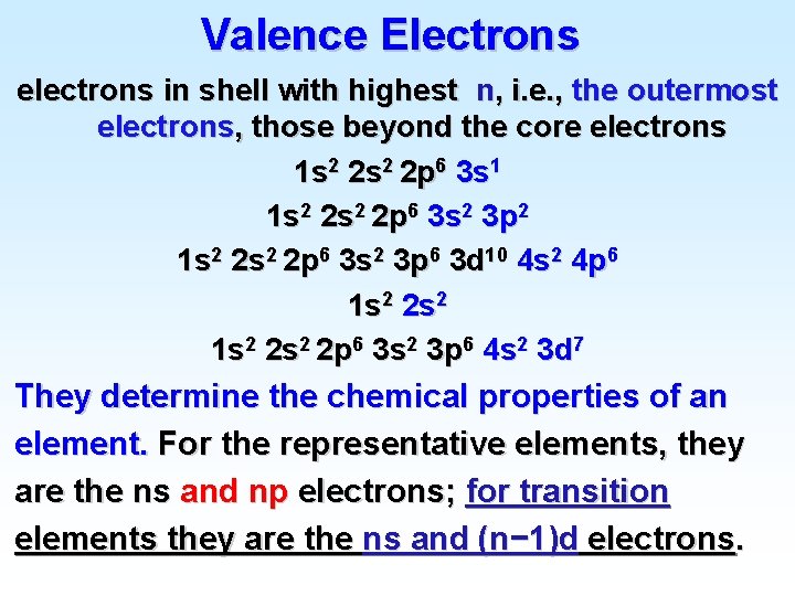 Valence Electrons electrons in shell with highest n, i. e. , the outermost electrons,