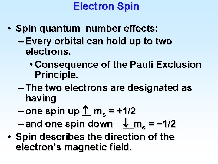 Electron Spin • Spin quantum number effects: – Every orbital can hold up to