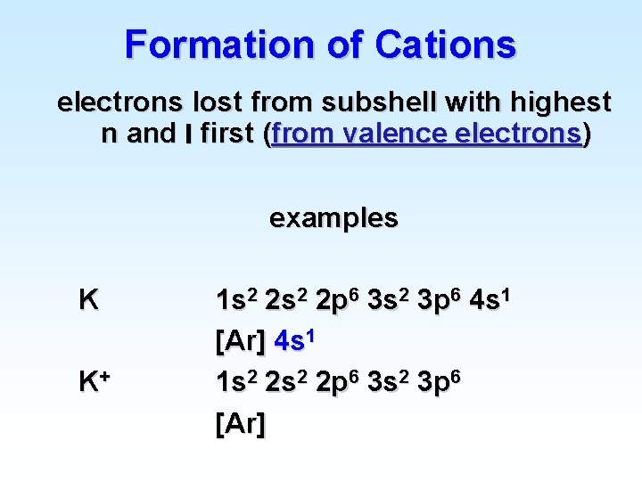 Formation of Cations electrons lost from subshell with highest n and l first (from