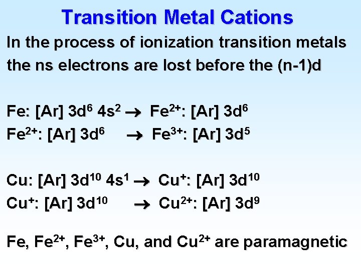 Transition Metal Cations In the process of ionization transition metals the ns electrons are