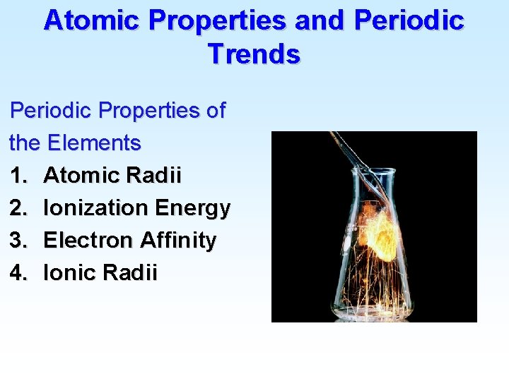 Atomic Properties and Periodic Trends Periodic Properties of the Elements 1. Atomic Radii 2.
