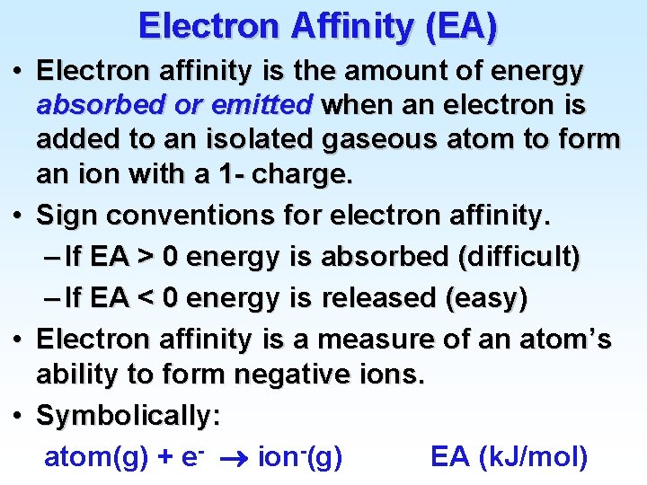 Electron Affinity (EA) • Electron affinity is the amount of energy absorbed or emitted