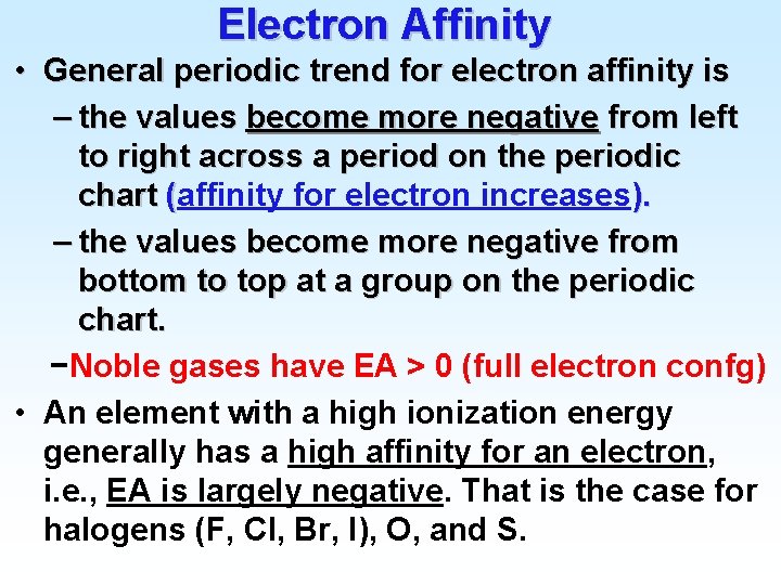 Electron Affinity • General periodic trend for electron affinity is – the values become