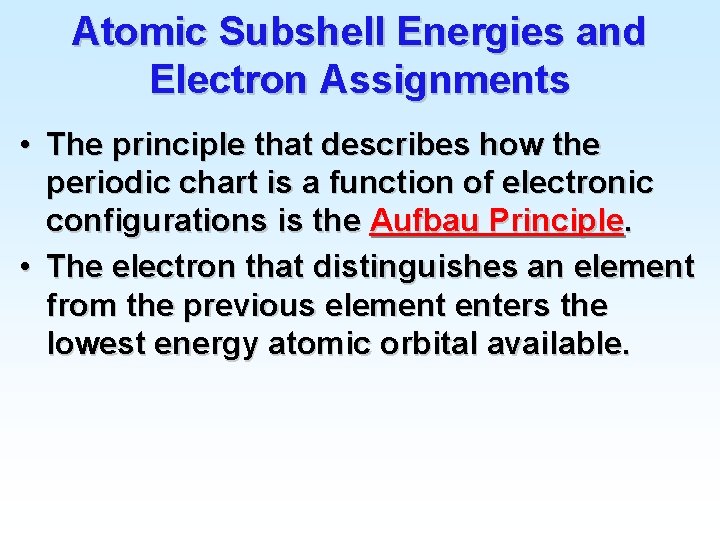 Atomic Subshell Energies and Electron Assignments • The principle that describes how the periodic