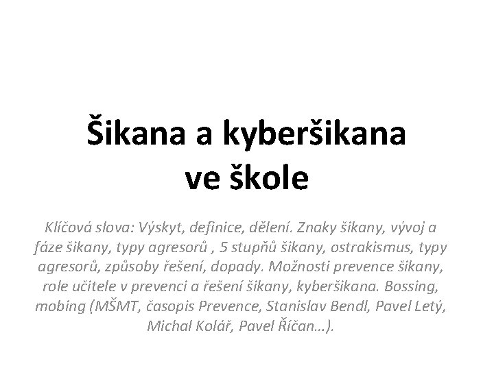 Šikana a kyberšikana ve škole Klíčová slova: Výskyt, definice, dělení. Znaky šikany, vývoj a