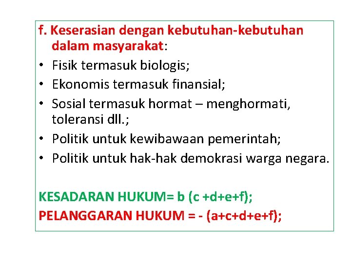 f. Keserasian dengan kebutuhan-kebutuhan dalam masyarakat: • Fisik termasuk biologis; • Ekonomis termasuk finansial;