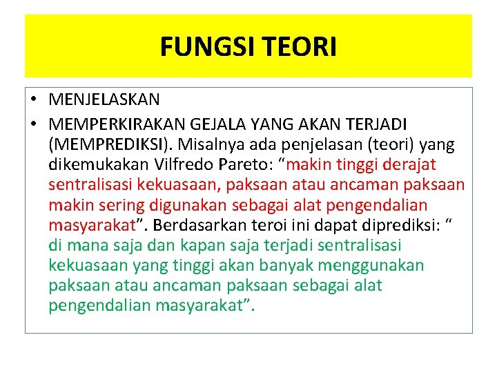 FUNGSI TEORI • MENJELASKAN • MEMPERKIRAKAN GEJALA YANG AKAN TERJADI (MEMPREDIKSI). Misalnya ada penjelasan