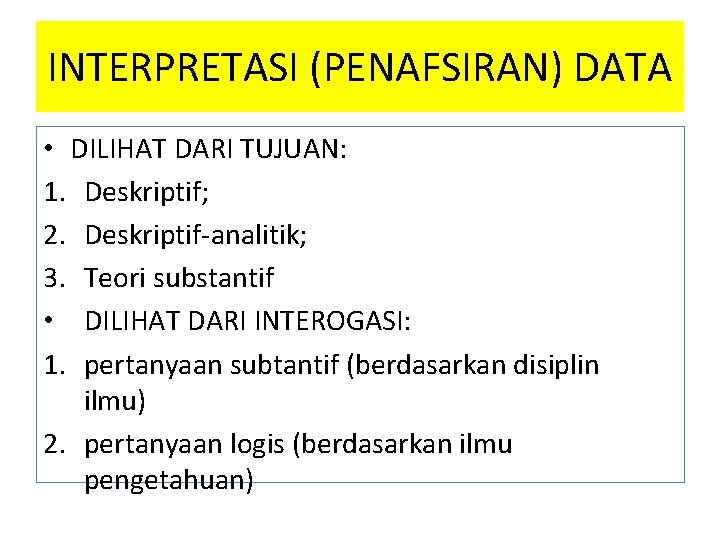 INTERPRETASI (PENAFSIRAN) DATA • DILIHAT DARI TUJUAN: 1. Deskriptif; 2. Deskriptif-analitik; 3. Teori substantif