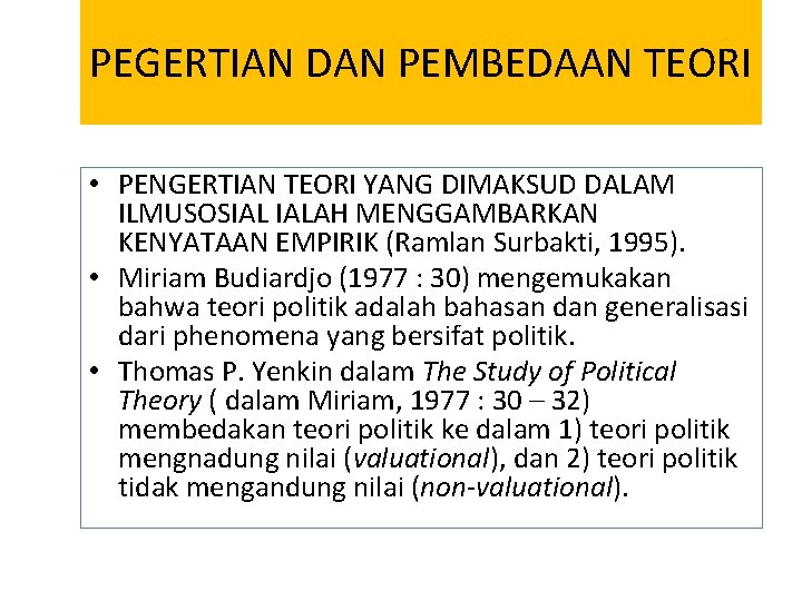 PEGERTIAN DAN PEMBEDAAN TEORI • PENGERTIAN TEORI YANG DIMAKSUD DALAM ILMUSOSIAL IALAH MENGGAMBARKAN KENYATAAN