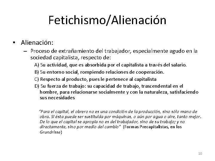 Fetichismo/Alienación • Alienación: – Proceso de extrañamiento del trabajador, especialmente agudo en la sociedad