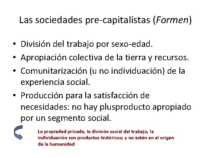 Las sociedades pre-capitalistas (Formen) • División del trabajo por sexo-edad. • Apropiación colectiva de