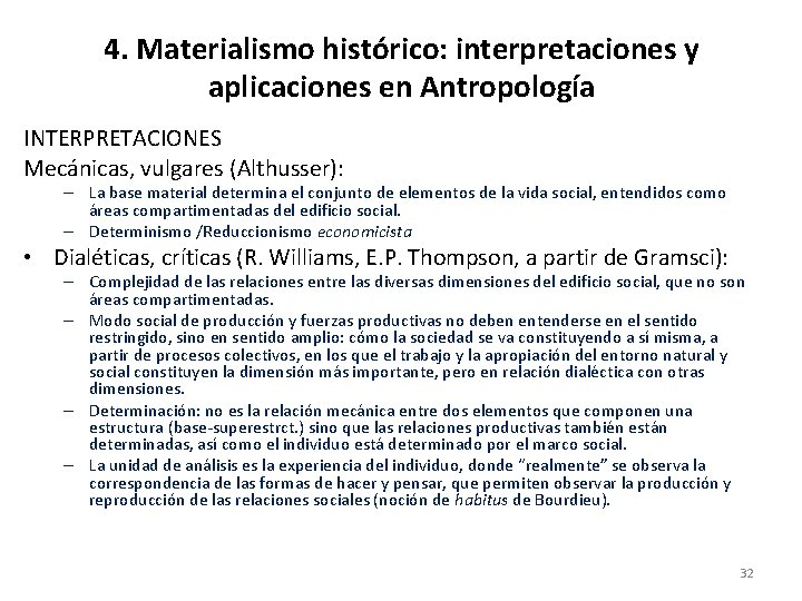 4. Materialismo histórico: interpretaciones y aplicaciones en Antropología INTERPRETACIONES Mecánicas, vulgares (Althusser): – La