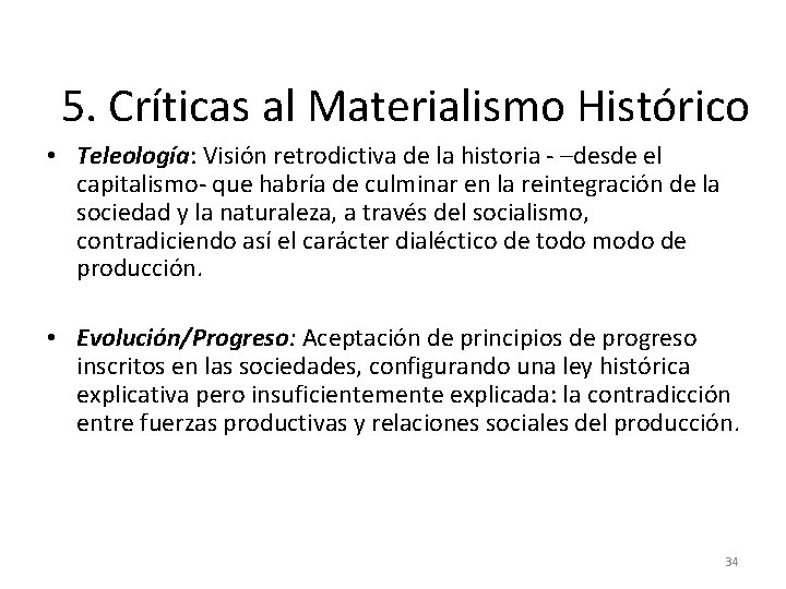 5. Críticas al Materialismo Histórico • Teleología: Visión retrodictiva de la historia - –desde