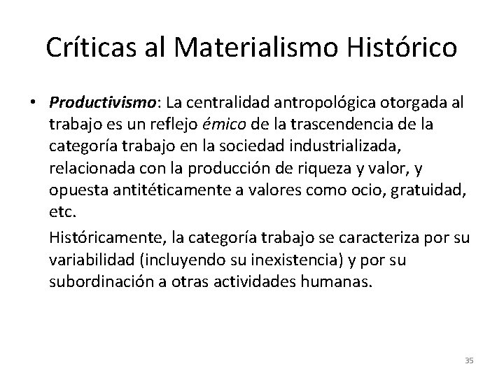 Críticas al Materialismo Histórico • Productivismo: La centralidad antropológica otorgada al trabajo es un