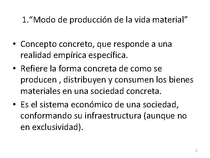 1. “Modo de producción de la vida material” • Concepto concreto, que responde a