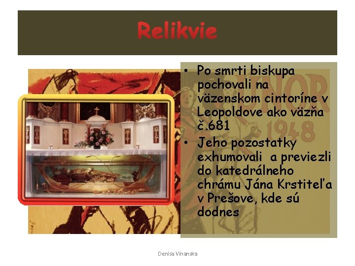  • Po smrti biskupa pochovali na väzenskom cintoríne v Leopoldove ako väzňa č.