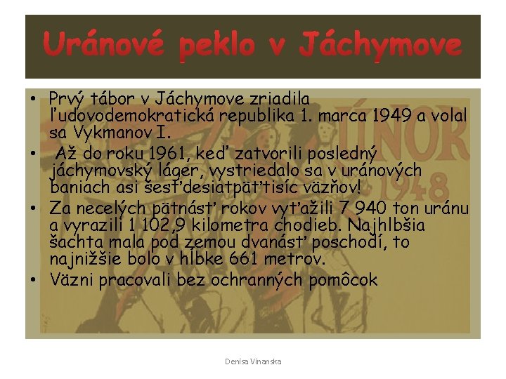  • Prvý tábor v Jáchymove zriadila ľudovodemokratická republika 1. marca 1949 a volal