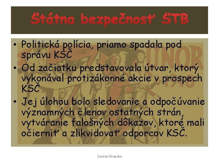  • Politická polícia, priamo spadala pod správu KSČ • Od začiatku predstavovala útvar,