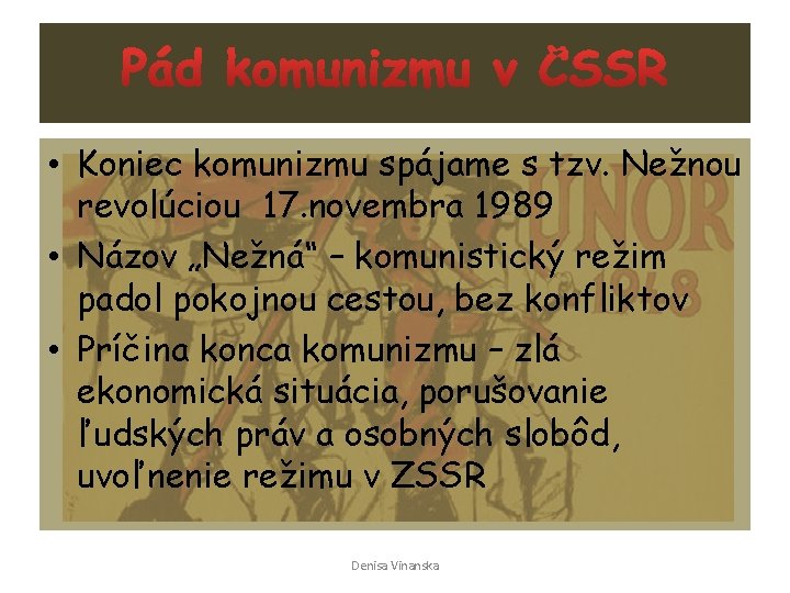  • Koniec komunizmu spájame s tzv. Nežnou revolúciou 17. novembra 1989 • Názov