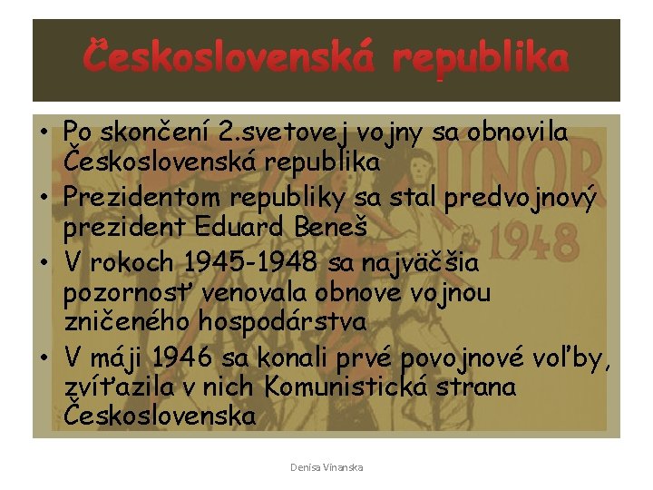  • Po skončení 2. svetovej vojny sa obnovila Československá republika • Prezidentom republiky