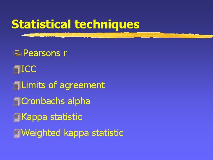 Statistical techniques 7 Pearsons r 4 ICC 4 Limits of agreement 4 Cronbachs alpha