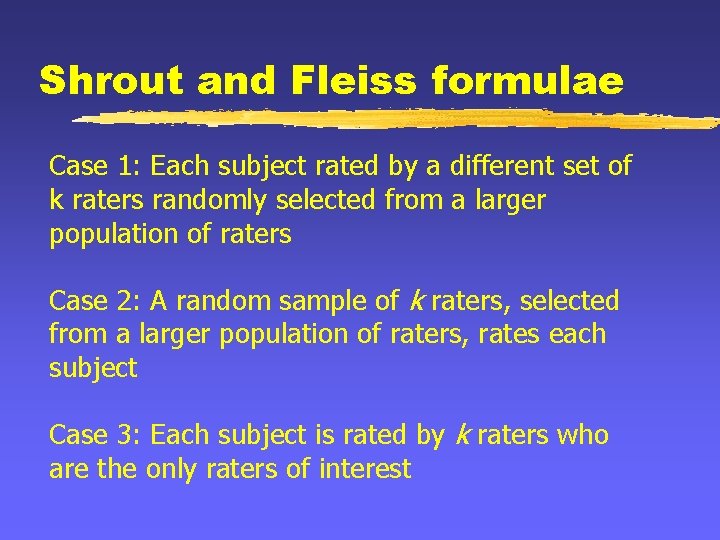 Shrout and Fleiss formulae Case 1: Each subject rated by a different set of