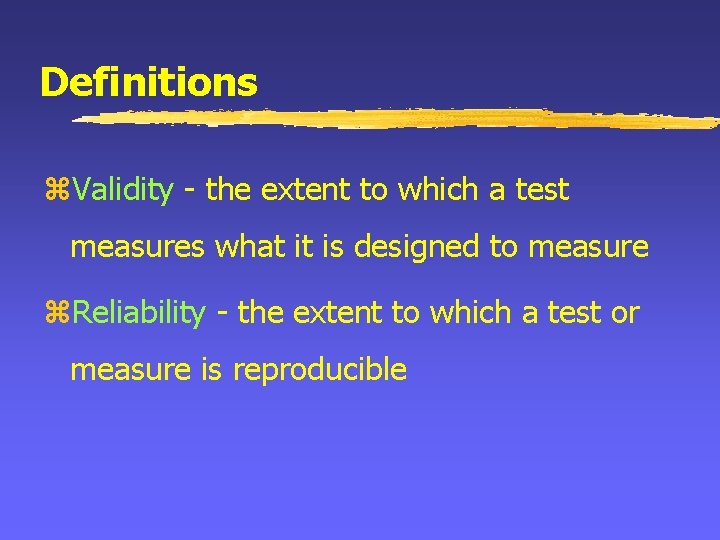 Definitions z. Validity - the extent to which a test measures what it is