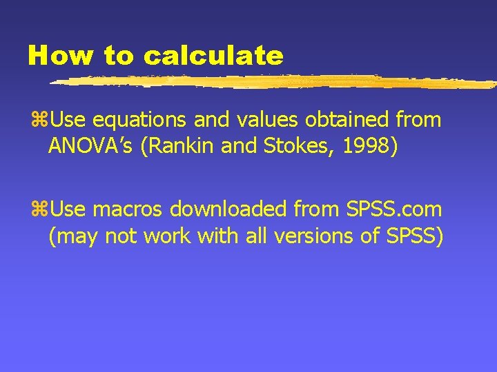 How to calculate z. Use equations and values obtained from ANOVA’s (Rankin and Stokes,