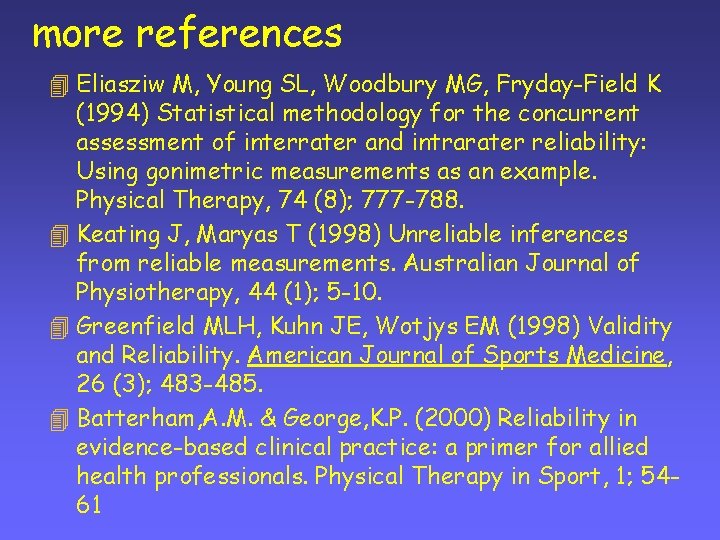 more references 4 Eliasziw M, Young SL, Woodbury MG, Fryday-Field K (1994) Statistical methodology