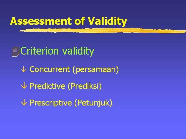 Assessment of Validity 4 Criterion validity â Concurrent (persamaan) â Predictive (Prediksi) â Prescriptive