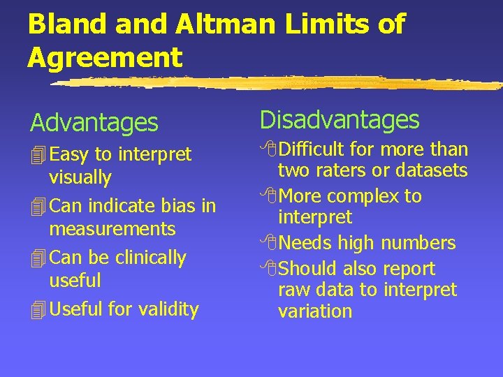 Bland Altman Limits of Agreement Advantages 4 Easy to interpret visually 4 Can indicate