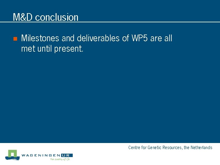 M&D conclusion n Milestones and deliverables of WP 5 are all met until present.