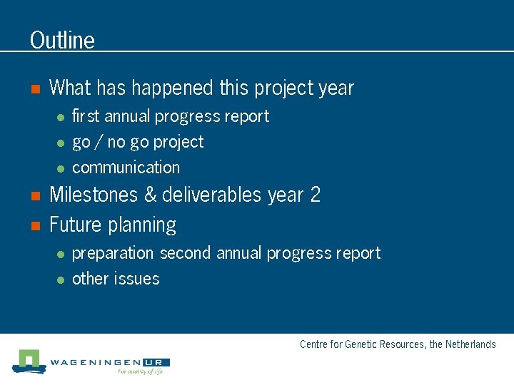 Outline n What has happened this project year l first annual progress report l